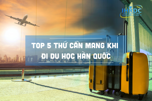 Những thứ cần mang khi đi du học Hàn Quốc