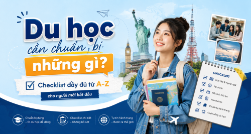 Du học cần chuẩn bị những gì? Checklist đầy đủ từ A-Z cho người mới bắt đầu